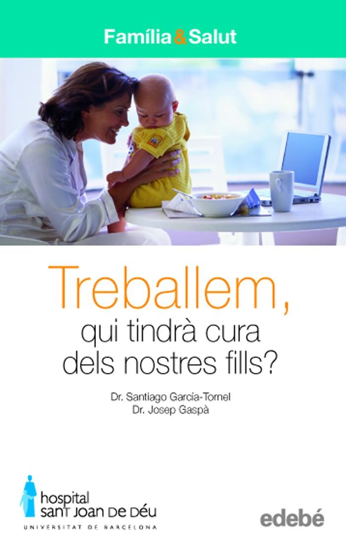 Treballem, qui tindrà cura dels nostres fills? | 9788423683024 | Dr. Santiago García-Tornel - Dr. Josep Gaspà