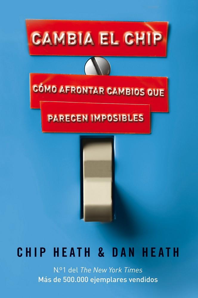 Cambia el chip. Cómo afrontar cambios que parecen | 9788498750867 | Chip Heath & Dan Heath