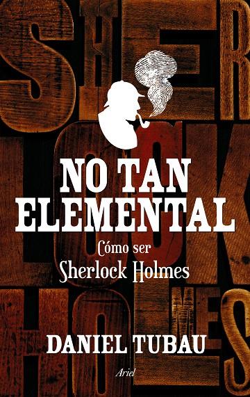 No tan elemental. Cómo ser Sherlock Holmes | 9788434419032 | Daniel Tubau