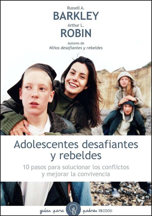 Adolescentes desafiantes y rebeldes | 9788449324994 | Russell A. Barkley - Arthur L. Robin