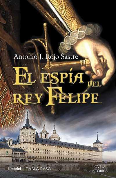 El espía del Rey Felipe | 9788489367890 | Antonio J. Rojo Sastre