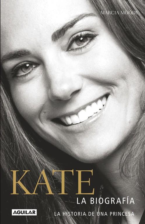 Kate. La biografía. La historia de una princesa | 9788403014169 | Marcia Moody