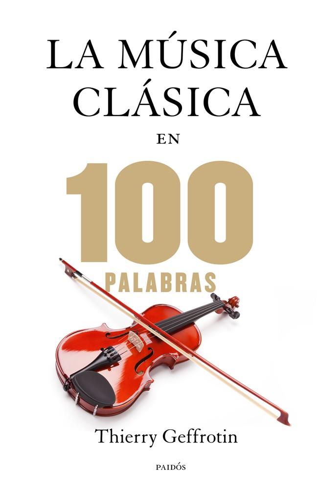 La música clásica en 100 palabras | 9788449328329 | Thierry Geffrotin