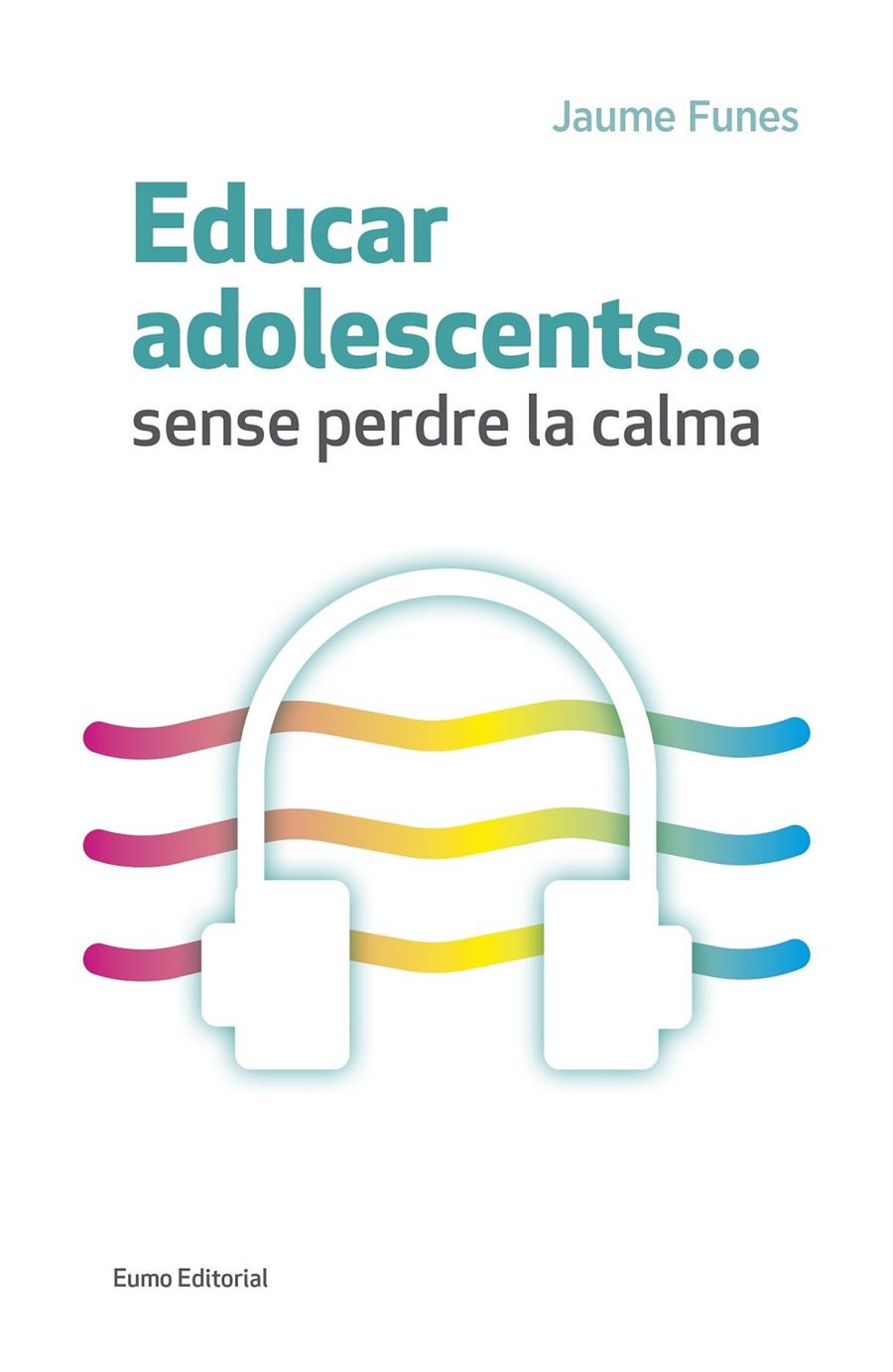 Educar adolescents... sense perdre la calma | 9788497665773 | Jaume Funes