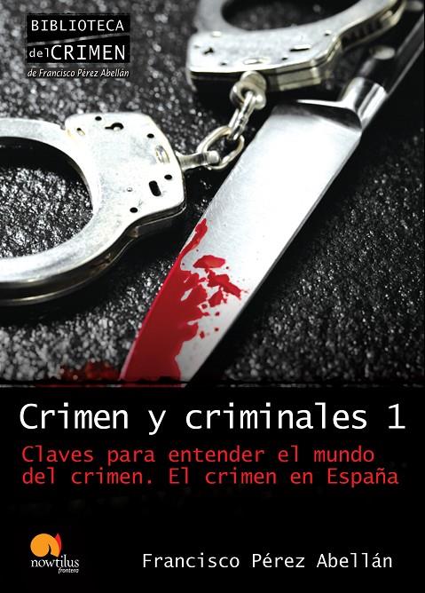 Crimen y criminales 1. Claves para entender el mundo del crimen | 9788499670003 | Francisco Pérez Abellán