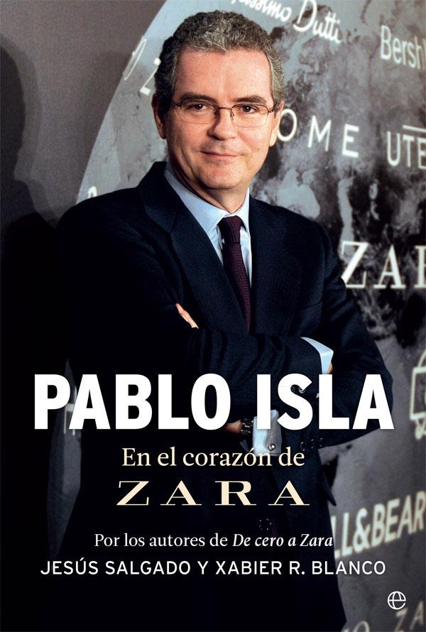 Pablo Isla. En el corazón de Zara | 9788491640219 | Jesús Salgado y Xabier R. Blanco