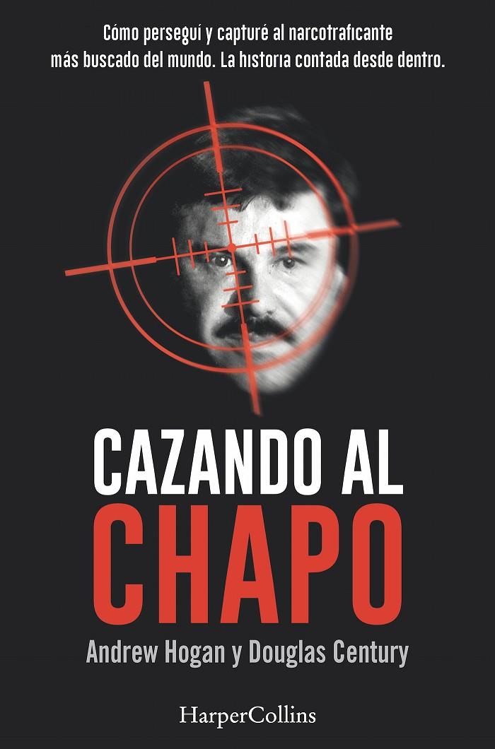 Cazando al Chapo | 9788491391685 | Andrew Hogan y Douglas Century