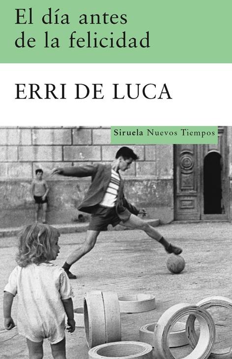 El día antes de la felicdad | 9788498412949 | Erri de Luca