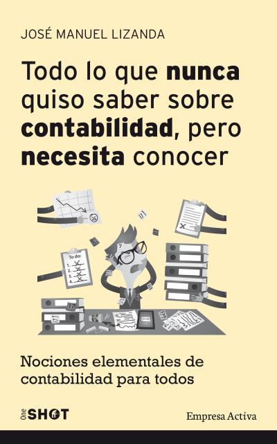 Todo lo que nunca quiso saber sobre contabilidad, pero necesita conocer | 9788492921188 | José Manuel Lizanda