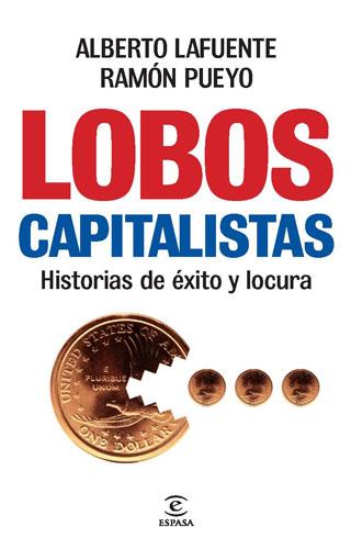 Lobos capitalistas. Historias de éxito y locura | 9788467034691 | Alberto Lafuente - Ramón Pueyo