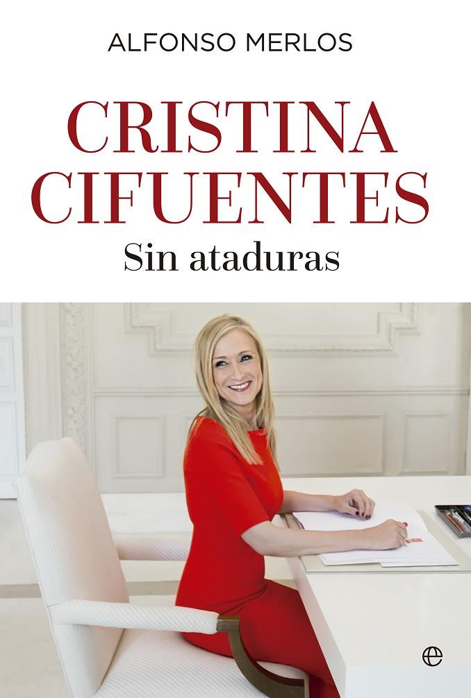 Cristina Cifuentes. Sin ataduras | 9788490606865 | Alfonso Merlos