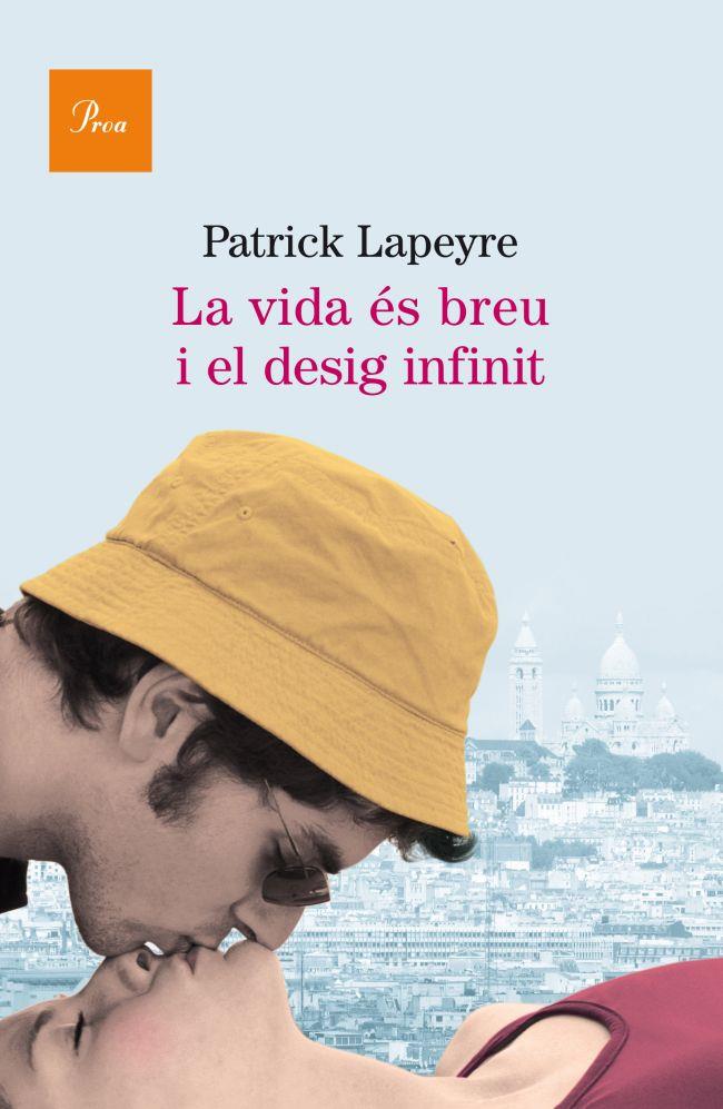 La vida ès breu i el desig infinit | 9788475882451 | Patrick Lapeyre