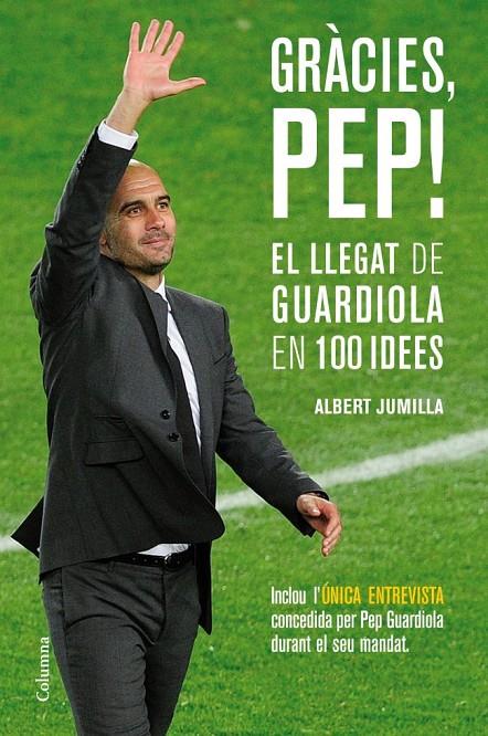 Gràcies, Pep! El llegat de Guardiola en 100 idees | 9788466415507 | Albert Jumilla