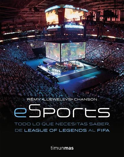 eSports. Todo lo que necesitas saber, de League of Legends al FIFA | 9788445004784 | Rémy "Llewellys" Chanson