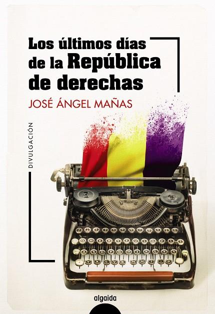 Los últimos días de la República de derechas | 9788491899044 | Mañas, José Ángel/Palencia Pulido, Íñigo