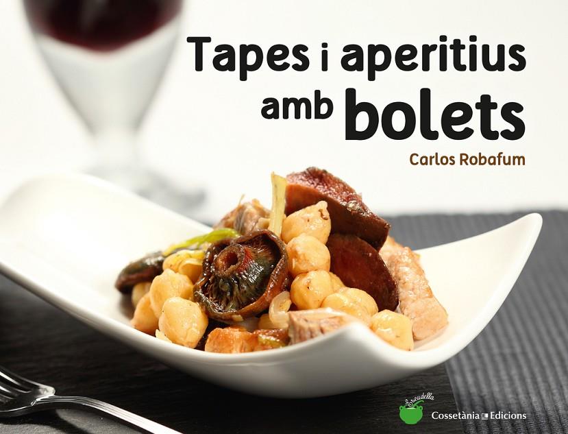 Tapes i aperitius amb bolets | 9788490344934 | Carlos Robafum