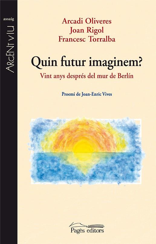 Quin futur imaginem? Vint anys després del mur de | 9788497799706 | Arcadi Oliveres - Joan Rigol - Francesc Torralba