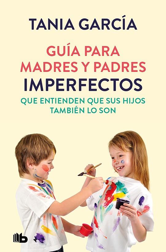 Guía para madres y padres imperfectos que saben que sus hijos también lo son | 9788413142678 | García, Tania