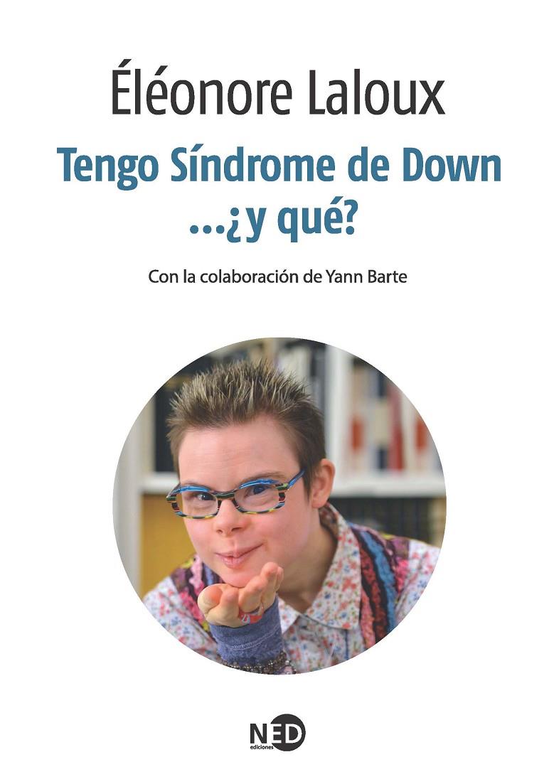 Tengo Síndrome de Down... ¿y qué? | 9788494236488 | Éléonore Laloux