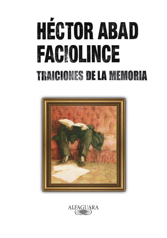 Traiciones de la memoria | 9788420405742 | Héctor Abad Faciolince