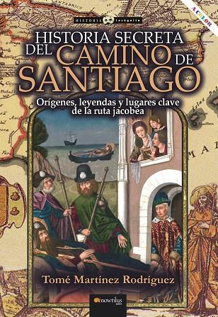 Historia secreta del Camino de Santiago | 9788413051499 | Martínez Rodríguez, Tomé