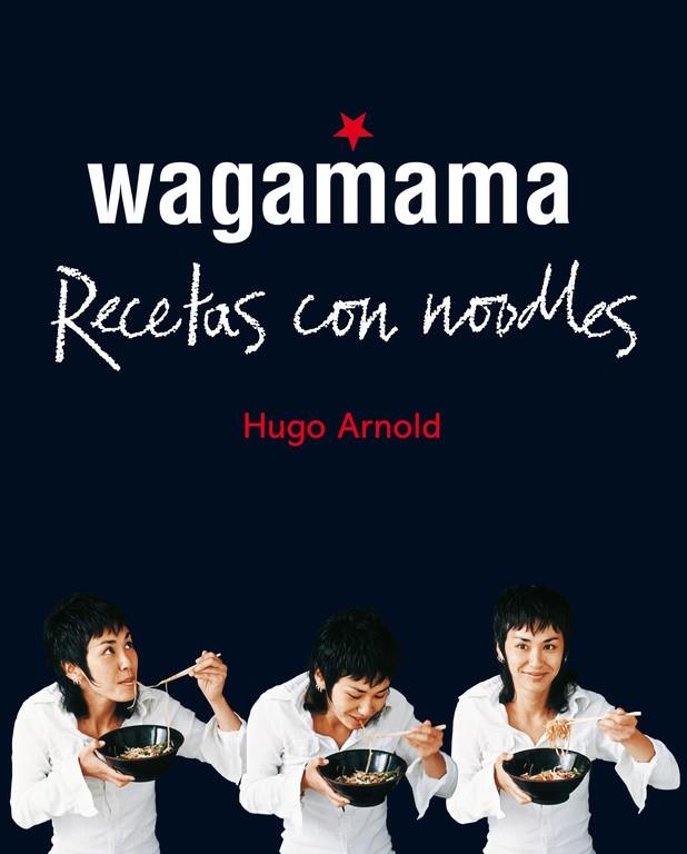 Wagamama. Recetas con noodles | 9788466661782 | Arnold, Hugo