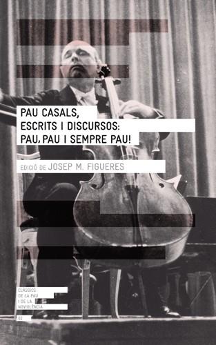 Pau Casals, escrits i discursos: pau, pau i sempre | 9788415002277 | Josep M. Figueres