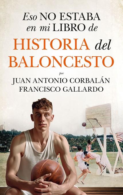 Eso no estaba en mi libro de historia del baloncesto | 9788410525061 | Francisco Gallardo/Juan Antonio Corbalán