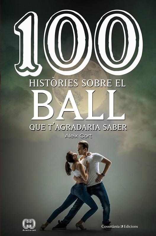 100 històries sobre el ball que t'agradaria saber | 9788490346297 | Aleix Cort