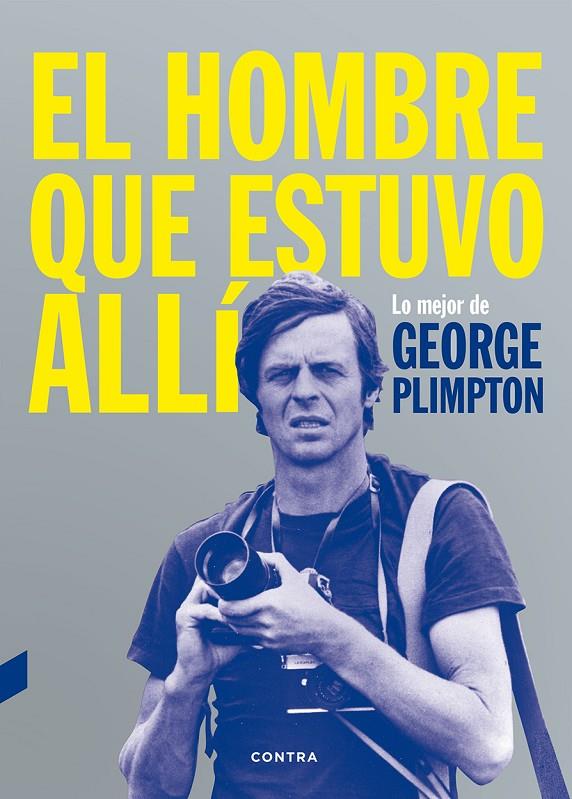 El hombre que estuvo allí | 9788494403347 | George Plimpton