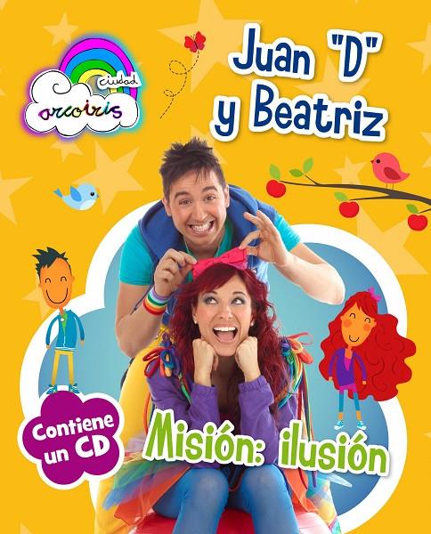 Misión: ilusión - Ciudad arcoiris + CD | 9788408120667 | Juan "D" y Beatriz