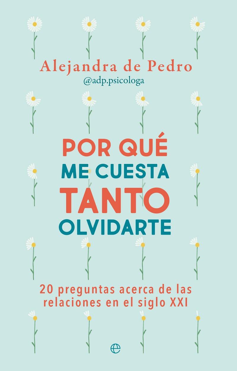 Por qué me cuesta tanto olvidarte | 9788413845555 | de Pedro, Alejandra