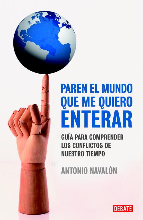 Paren el mundo que me quiero enterar | 9788483069080 | Antonio Navalón