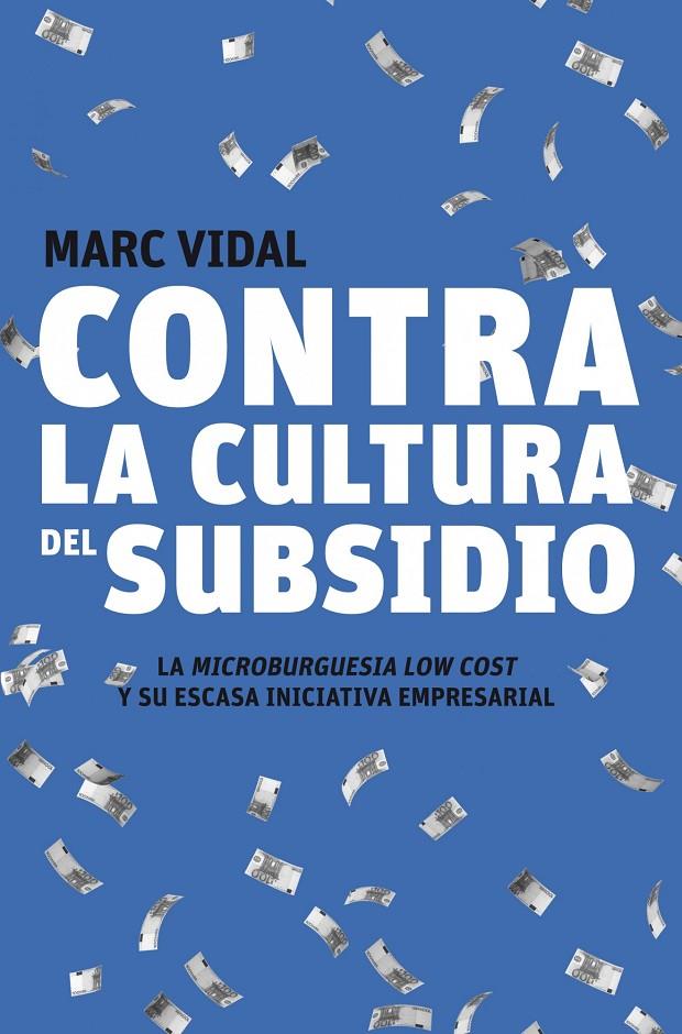 Contra la cultura del subsidio | 9788498750720 | Marc Vidal