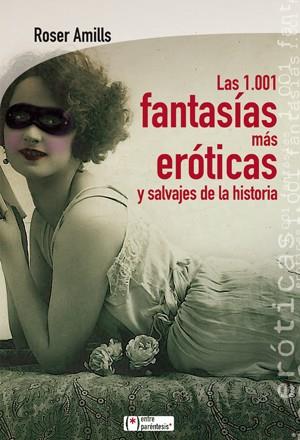 1.001 fantasías más eróticas y salvajes de la historia | 9788415088516 | Roser Amills