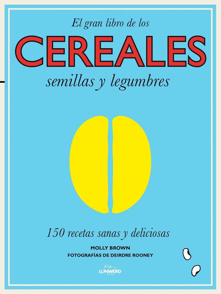 El gran libro de los cereales, semillas y legumbres | 9788416177240 | Molly Brown