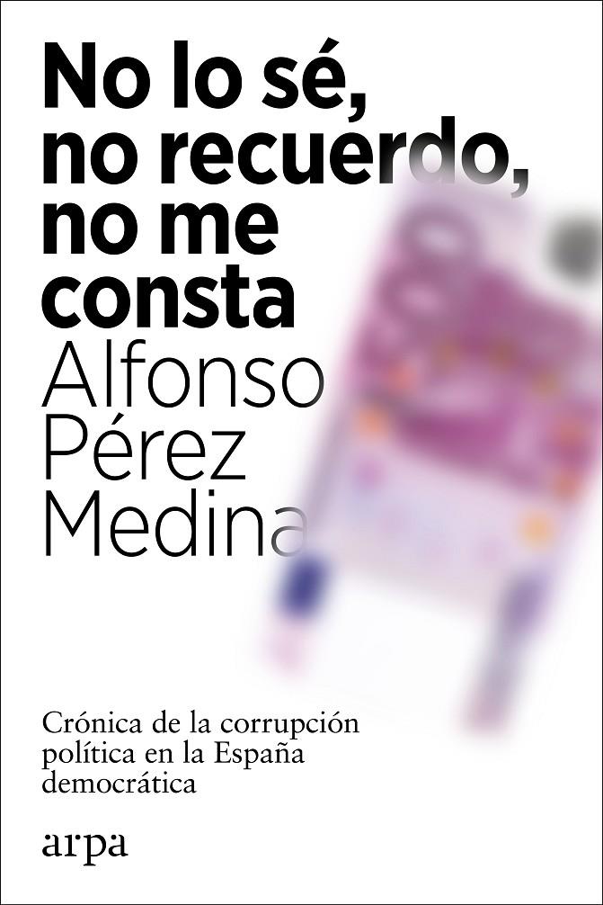 No lo sé, no recuerdo, no me consta | 9788418741012 | Pérez Medina, Alfonso