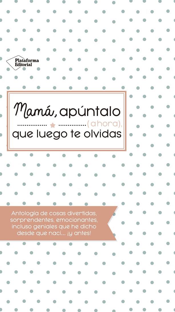 Mamá, apúntalo (ahora) que luego te olvidas | 9788416820993