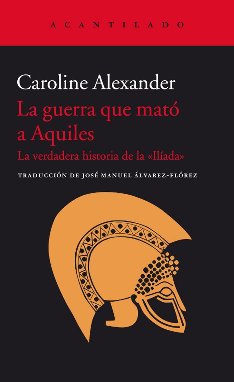 La guerra que mató a Aquiles | 9788416011438 | Caroline Alexander