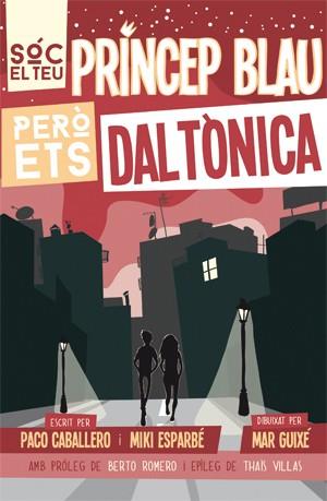 Sóc el teu princep blau, però ets daltònica | 9788494080166 | Paco Caballero - Miki Esparbé / Marc Guixé