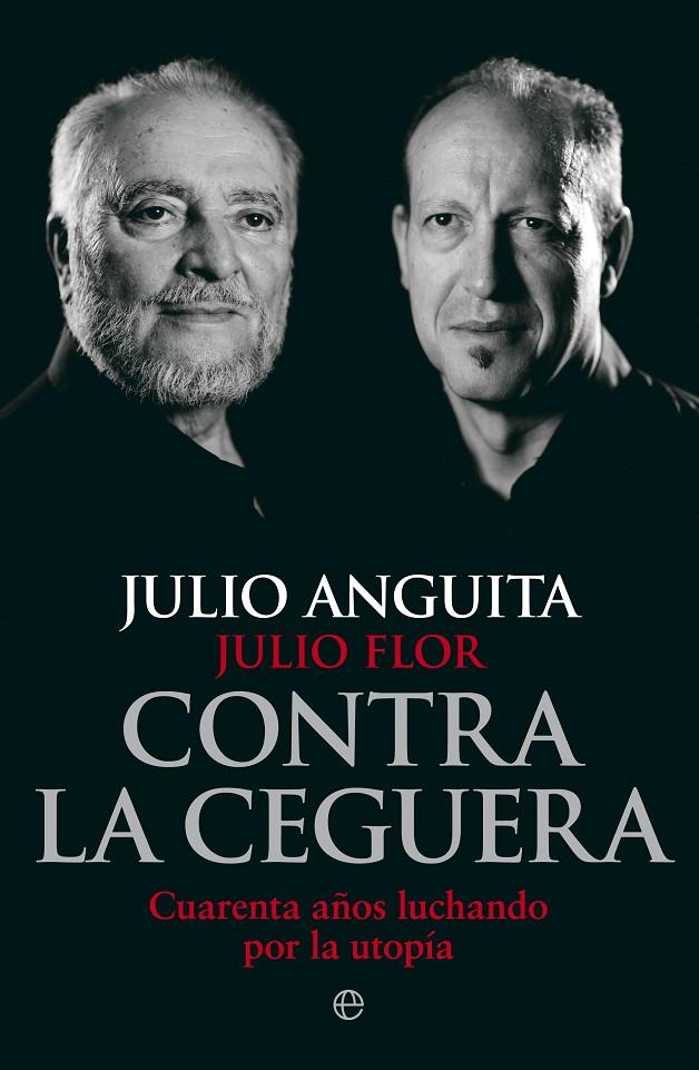 Contra la ceguera | 9788499709321 | Julio Anguita - Julio Flor