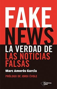 Fake News. La verdad de las noticias falsas | 9788417114725 | Marc Amorós Garcia