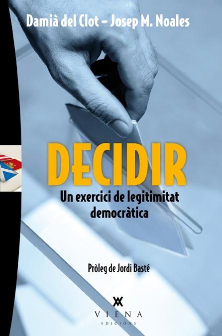 Decidir. Un exercici de legitimitat democràtica | 9788483307793 | Damià del Clot - Josep M. Noales