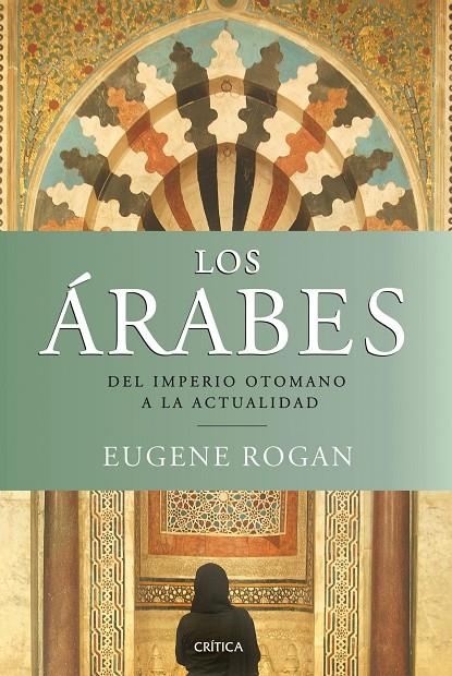 Los Árabes - Del imperio otomano a la actualidad | 9788498921380 | Eugene Rogan