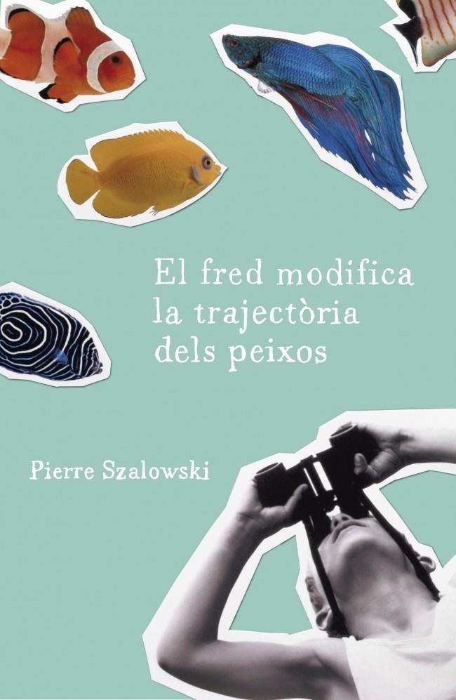 El fred modifica la trajectòria dels peixos | 9788401387340 | Pierre Szalowski