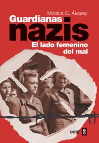 Guardianas nazis. El lado femenino del mal | 9788441432406 | Mónica G. Álvarez