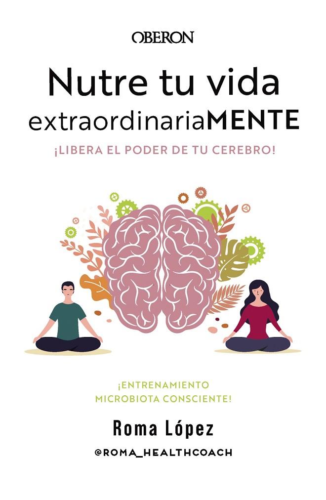 Nutre tu vida extraordinariaMENTE. Libera el poder de tu cerebro | 9788441548800 | López, Roma (@Roma_Health_Coch)