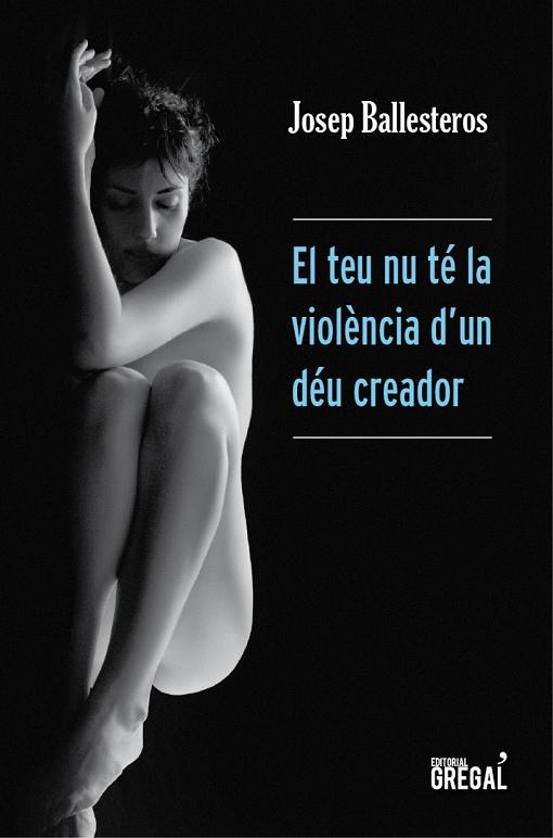 El teu nu té la violència d'un Déu creador | 9788494233067 | Josep Ballesteros