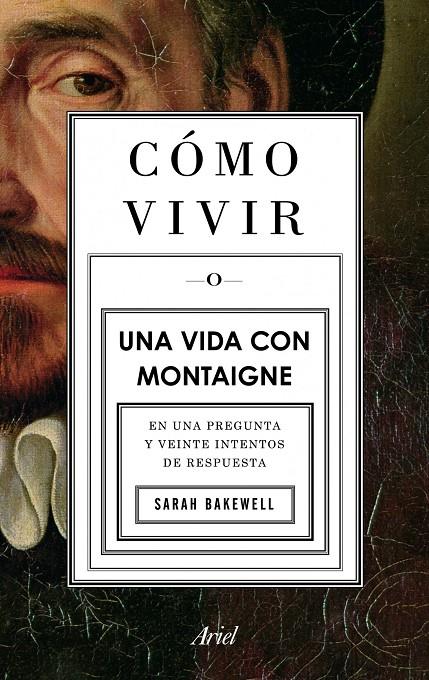 Cómo vivir o una vida con Montaigne | 9788434413399 | Sarah Bakewell