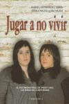 Jugar a no vivir | 9788415122166 | Isabel Fernández Mira - Ángela Mejías - Ana Mejías